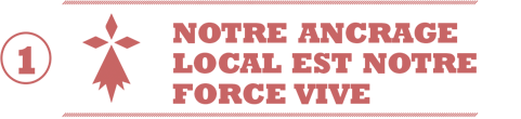 Notre ancrage local est notre force vivre