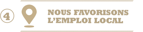 4 - Nous favorisons l'emploi local